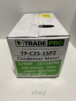 New TradePro TP-C25-1SP2 Condenser Fan Motor 1/4HP 1075 RPM 208-230V 60HZ